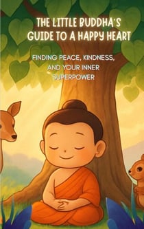 The Little Buddha's Guide to a Happy Heart
