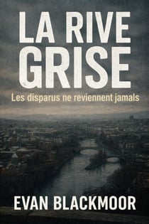 La Rive Grise: Les disparus ne reviennent jamais
