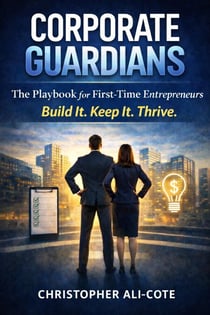 Corporate Guardians  The Playbook for First-Time Entrepreneurs Build It. Keep It. Thrive.