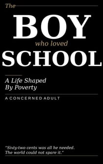 The Boy Who Loved School: A Life Shaped By Poverty