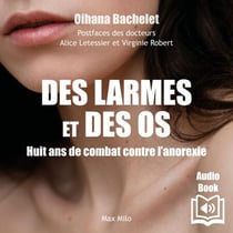 Des larmes et des os - 8 ans de combat contre l’anorexie - 8 ans de combat contre l’anorexie