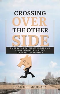 Crossing Over to The Other Side: Embracing Faith, Courage, and Breakthrough in Life’s Transition Seasons - Inspirational Legacy™, #6
