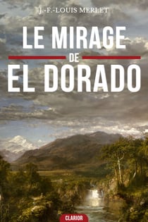 Le mirage d'el dorado - Un Roman d'Aventure et de Survie Saisissant dans l'Enfer Vert de la Jungle et du Bagne de Guyane