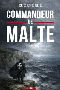 Le commandeur de malte - Un Grand Roman d'Aventure Historique Mêlant Secrets de Famille et Duels dans la Provence du XVIIe Siècle