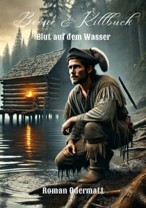 Boone & Killbuck - Blut auf dem Wasser - Ein historischer Frontierroman über Verrat, Mut und die Anfänge einer Freundschaft