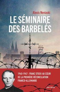 Le séminaire des barbelés - 1945-1947 : Franz Stock au coeur de la première réconciliation franco-allemande