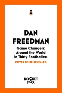 Game Changers - Around the World in Thirty Footballers