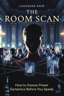 The Room Scan: How to Assess Power Dynamics Before You Speak