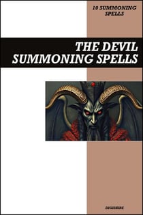 The Devil Summoning Spells Book: Invocation &amp; Evocation Spells Using Black Magic, Occult Rituals, Prayer, Lucid Dreaming, &amp; Meditation to Summon Satan, Lucifer, and the Father of Evil