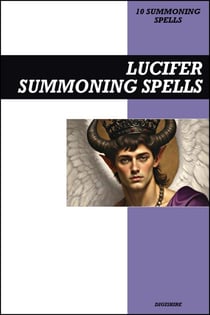 Lucifer Summoning Spells Book: Invocation &amp; Evocation Spells Using Ancient Occult Teachings, Rituals, Prayer, Lucid Dreaming, &amp; Meditation to Summon the Devil, Satan, and the Great Father of Evil