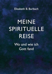 Meine spirituelle Reise - Wo und wie ich Gott fand