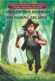 Christopher Hawkins and His Daring Escapes, Young Readers Edition: A Revolutionary War Novel