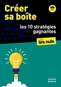 Créer sa boîte pour les Nuls : les 10 stratégies gagnantes : guide, business plan, financement, contrat, etc.