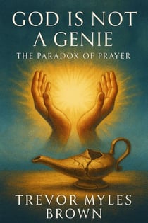God Is Not a Genie: The Paradox of Prayer