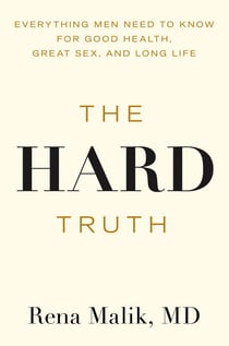 The Hard Truth - Everything Men Need to Know for Good Health, Great Sex, and Long Life