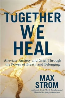 Together We Heal - Alleviate Anxiety and Grief Through the Power of Breath and Belonging