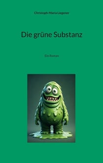 Die grüne Substanz - Ein Roman