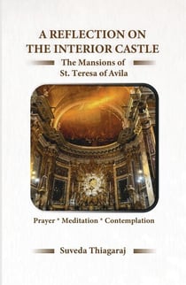 A Reflection on The Interior Castle : The Mansions of St. Teresa of Avila