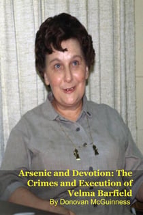 Arsenic and Devotion: The Crimes and Execution of Velma Barfield