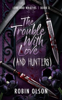 The Trouble WIth Love (And Hunters) - Love and Wraiths, #3