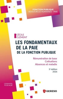 Les fondamentaux de la paie de la fonction publique - Rémunération de base - cotisations - absences et maladie - édition 2026