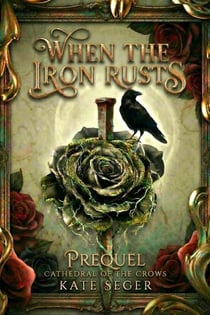 When the Iron Rusts - Cathedral of the Crows, #0