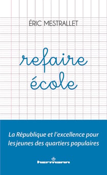 Refaire école - La République et l'excellence pour les jeunes des quartiers populaires