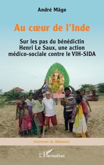 Au coeur de l’Inde - Sur les pas du bénédictin Henri Le Saux, une action médico-sociale contre le VIH-SIDA