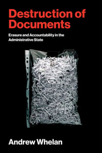 Destruction of Documents - Erasure and Accountability in the Administrative State