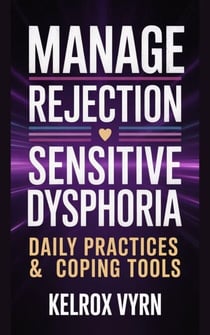 Manage Rejection Sensitive Dysphoria: Daily Practices & Coping Tools
