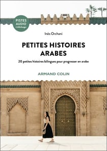 Petites histoires arabes - 20 petites histoires bilingues pour progresser en arabe