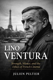 Lino Ventura: Strength, Silence, and the Ethics of French Cinema - The Stars of French Cinema, #4