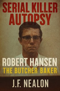 Serial Killer Autopsy: Robert Hansen - Serial Killer Autopsy, #25