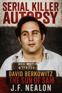 Serial Killer Autopsy: David Berkowitz - Serial Killer Autopsy, #27