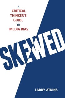 Skewed - A Critical Thinker's Guide to Media Bias