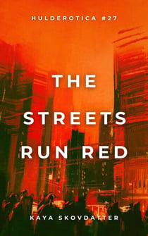The Streets Run Red - Hulderotica, #27