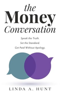 The Money Conversation: Speak the Truth. Set the Standard. Get Paid Without Apology.