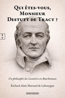 Qui êtes-vous, Monsieur Destutt de Tracy ? - Un philosophe des Lumières en Bourbonnais