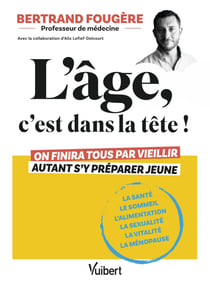 L'âge, c'est dans la tête ! - On finira tous par vieillir, autant s'y préparer jeune : santé, sommeil, alimentation, sexualité, vitalité, ménopause