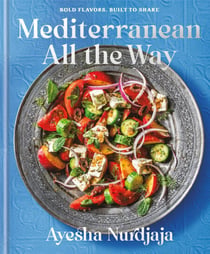 Mediterranean All the Way - Bold Flavors, Built to Share: A Cookbook