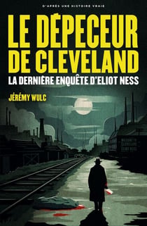 Le Dépeceur de Cleveland - La dernière enquête d'Eliot Ness