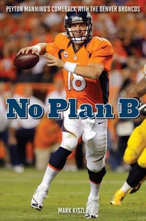 No Plan B - Peyton Manning's Comeback with the Denver Broncos