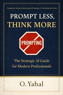 Prompt Less, Think More: The Strategic AI Guide for Modern  Professionals