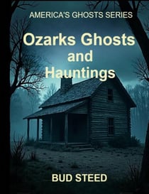 Ozarks Ghosts and Hauntings - America's Ghosts, #1