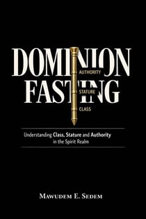 Dominion Fasting : Understanding Class, Structure, and Authority in the Spirit Realm