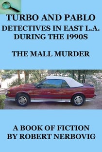 Turbo and Pablo - Detectives in East L.A. During the 1990s - The Mall Murders - TURBO DETECTIVE STORIES