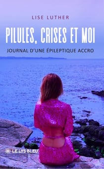 Pilules, crises et moi - Journal d’une épileptique accro