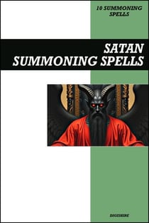Satan Summoning Spells Book: Invocation &amp; Evocation Spells Using Ancient Occult Teachings, Rituals, Prayer, Lucid Dreaming, &amp; Meditation to Summon the Devil, Lucifer, and the Prince of Hell