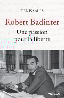 Robert Badinter - Une passion pour la liberté