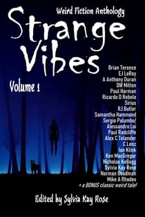 Strange Vibes Weird Fiction Anthology Volume 1 - Strange Vibes Weird Fiction Quarterly Anthologies, #1